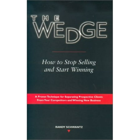 The Wedge: How to Stop Selling and Start Winning Pre-Owned Paperback 0872183718 9780872183711 Randy Schwantz