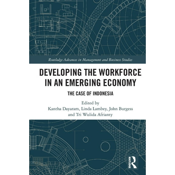Routledge Advances in Management and Bus Developing the Workforce in an Emerging Economy: The Case of Indonesia, (Paperback)