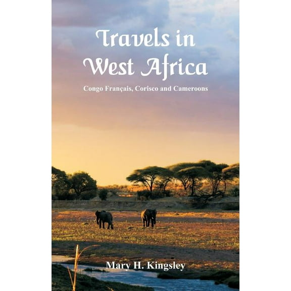 Travels in West Africa: Congo Français, Corisco and Cameroons (Paperback)