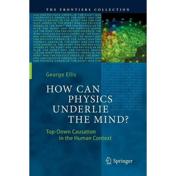 Frontiers Collection How Can Physics Underlie the Mind?: Top-Down Causation in the Human Context, (Paperback)