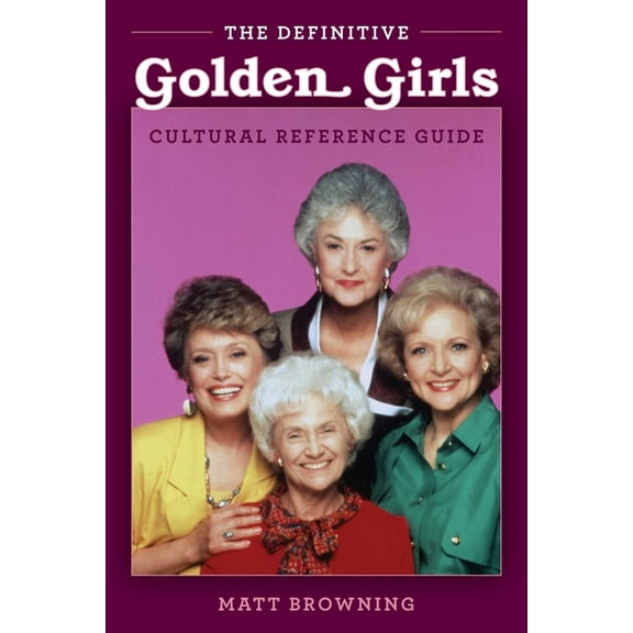 The Definitive "Golden Girls" Cultural Reference Guide (Paperback)
