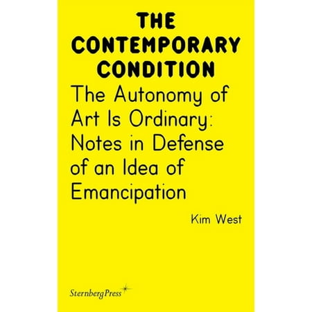 Sternberg Press / The Contemporary Condi The Autonomy of Art Is Ordinary: Notes in Defense of an Idea of Emancipation (Paperback)
