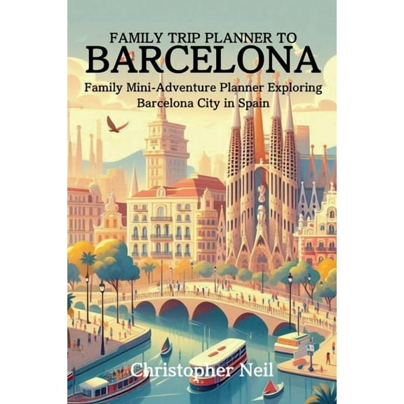 Trip Planners to Major Cities Across the Family Trip Planner to Barcelona, Book 1, (Paperback)