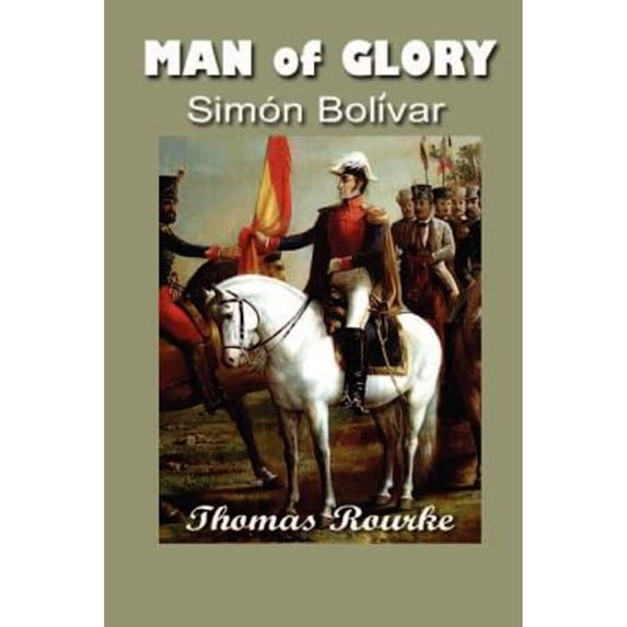 Pre-Owned Man of Glory: Simon Bolivar (Paperback) by Thomas Rourke
