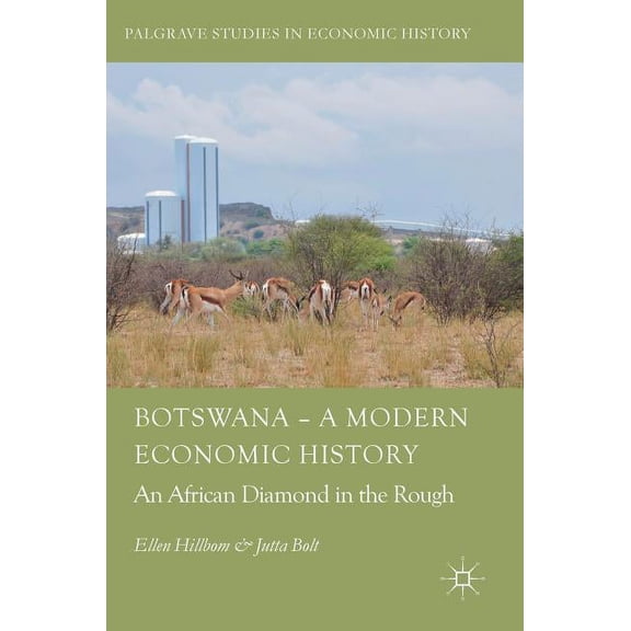 Palgrave Studies in Economic History Botswana - A Modern Economic History: An African Diamond in the Rough, (Hardcover)
