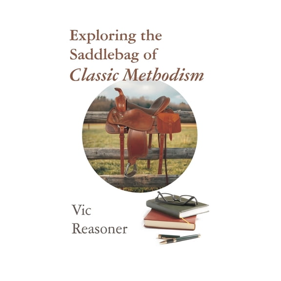 Exploring the Saddlebag of Classic Methodism, (Paperback)