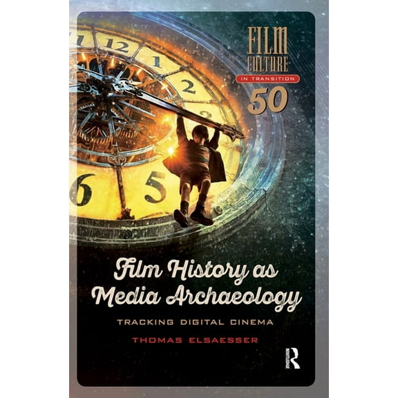 Film Culture in Transition Film History as Media Archaeology: Tracking Digital Cinema, Book 50, (Hardcover)