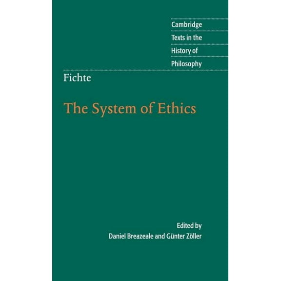 Cambridge Texts in the History of Philos Fichte: The System of Ethics, (Hardcover)