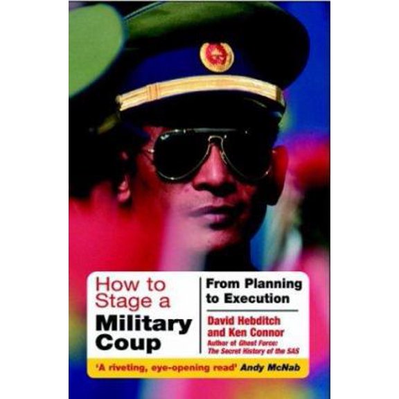Pre-Owned How to Stage a Military Coup: From Planning to Execution (Hardcover) by David Hebditch, Dr. Ken O'Connor