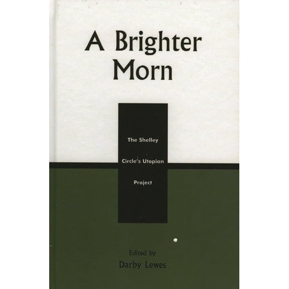 A Brighter Morn: The Shelley Circle's Utopian Project, (Hardcover)