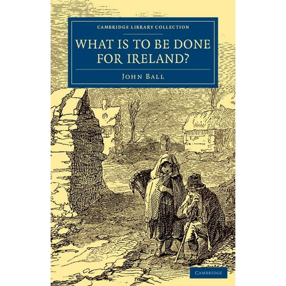 Cambridge Library Collection - British a What Is to be Done for Ireland?, (Paperback)