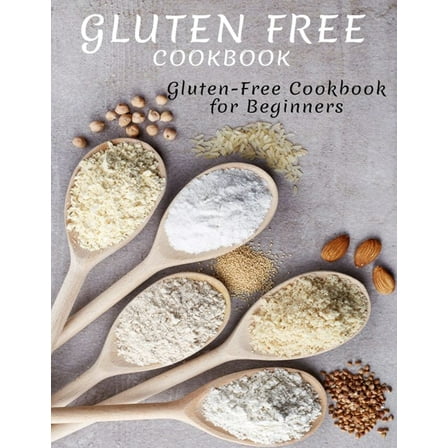 Gluten Free Cookbook: Gluten-Free Cookbook For Beginners