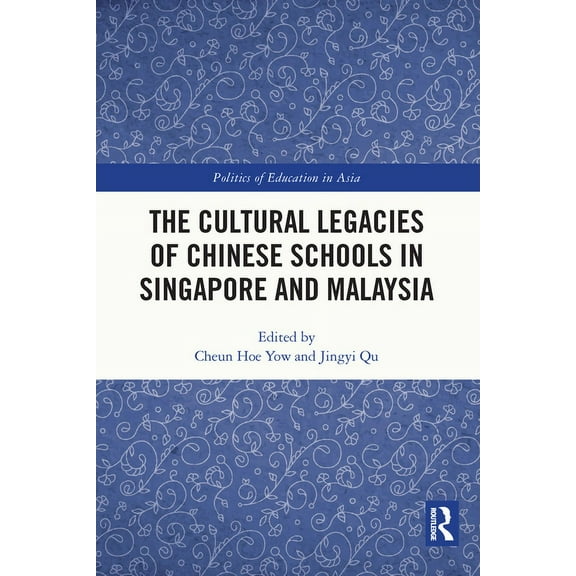 Politics of Education in Asia The Cultural Legacies of Chinese Schools in Singapore and Malaysia, (Paperback)
