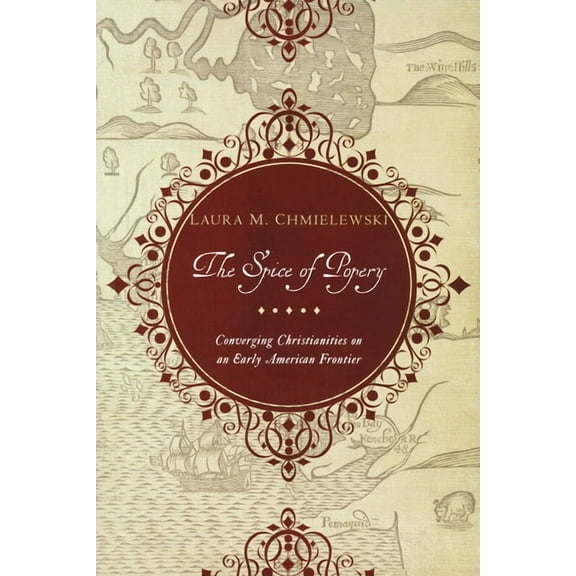 Spice of Popery: Converging Christianities on an Early American Frontier, (Paperback)