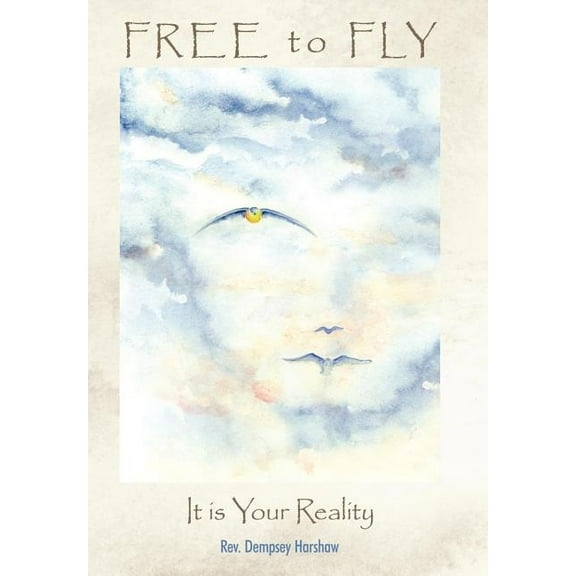 Free to Fly: It Is Your Reality, (Hardcover)