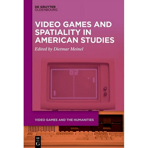 Video Games and the Humanities Video Games and Spatiality in American Studies, Book 5, (Paperback)