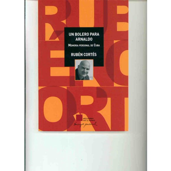 UN BOLERO PARA ARNALDO EDICIONES CAL Y ARENA RUBEN CORTES