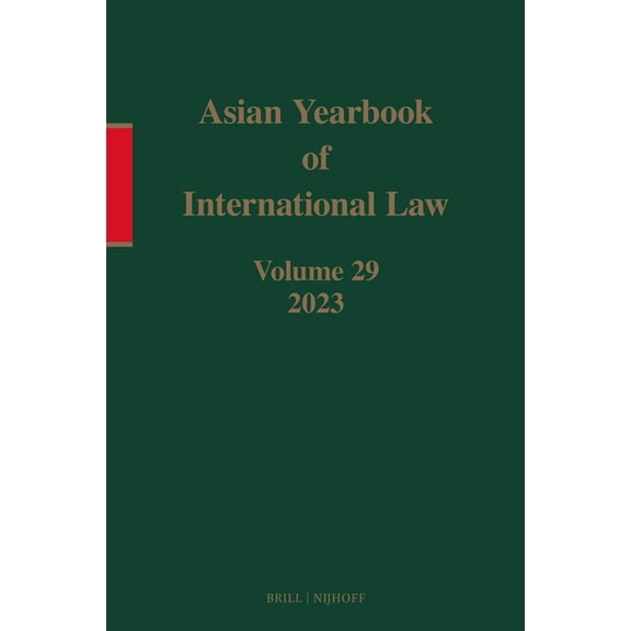 Asian Yearbook of International Law Asian Yearbook of International Law, Volume 29 (2023), Book 29, (Hardcover)