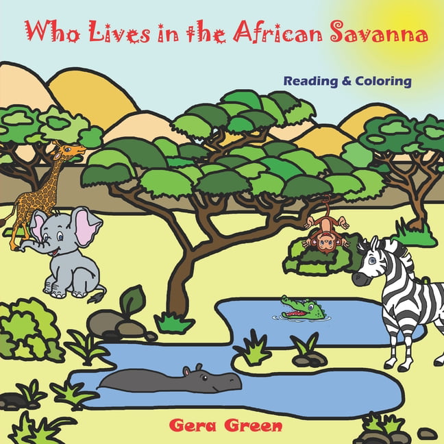 Animals Reading and Coloring Books: Who Lives in the African Savanna :  Animals Reading and Coloring Books Series. Color and Read story. Facts and  pictures of elephant, crocodile, hippo, zebra, lion, giraffe,