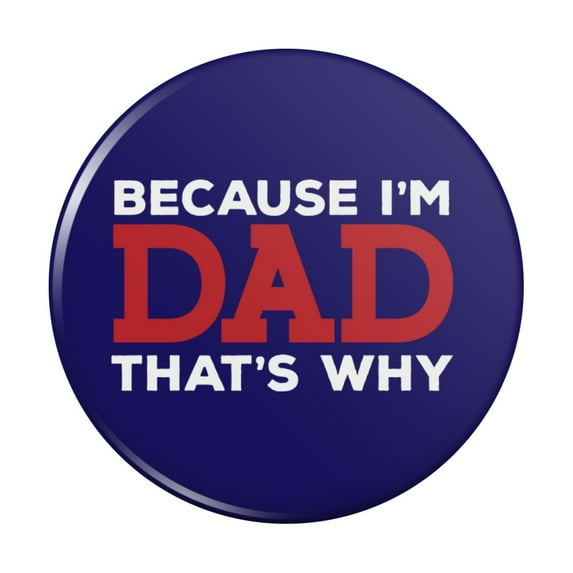 Because I'm Dad That's Why Funny Kitchen Refrigerator Locker Button Magnet