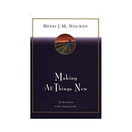 Making All Things New : An Invitation to the Spiritual Life