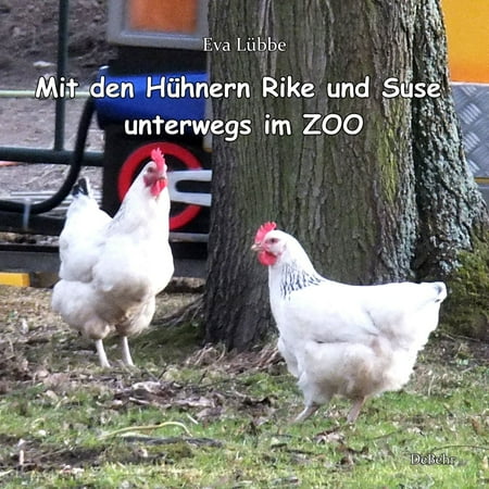 Zoo Mitt - Mit den Hühnern Rike und Suse unterwegs im ZOO - eBook