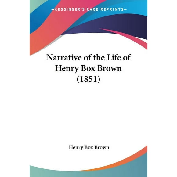 Narrative of the Life of Henry Box Brown (1851) (Paperback)