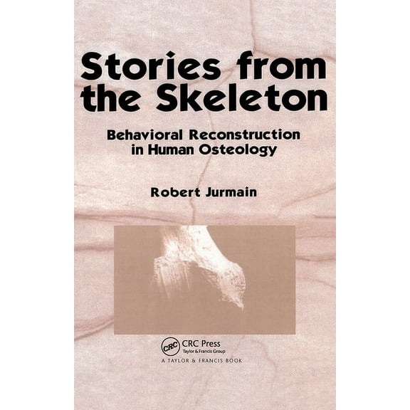 Interpreting the Remains of the Past Stories from the Skeleton: Behavioral Reconstruction in Human Osteology, (Paperback)