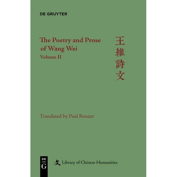 Library of Chinese Humanities The Poetry and Prose of Wang Wei: Volume II, (Hardcover)