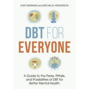 Dbt for Everyone: A Guide to the Perks, Pitfalls, and Possibilities of Dbt for Better Mental Health (Paperback)