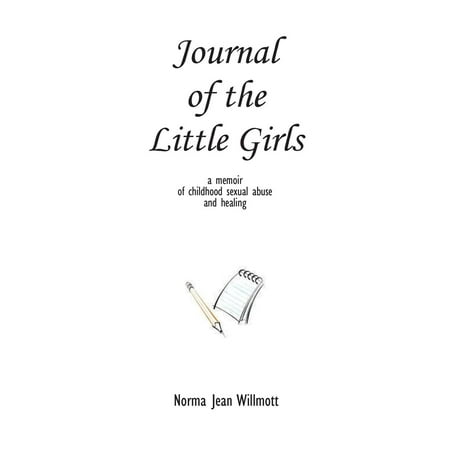 Journal Of The Little Girls A Memoir Of Childhood Sexual Abuse And Healing Walmart Com