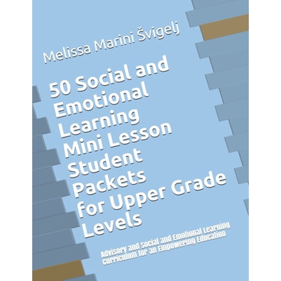 Pre-Owned 50 Social and Emotional Learning Mini Lesson Student Packets - Upper Grades: Advisory and Social and Emotional Learning Curriculum for an Empowering E (Paperback) 1798992442 9781798992449