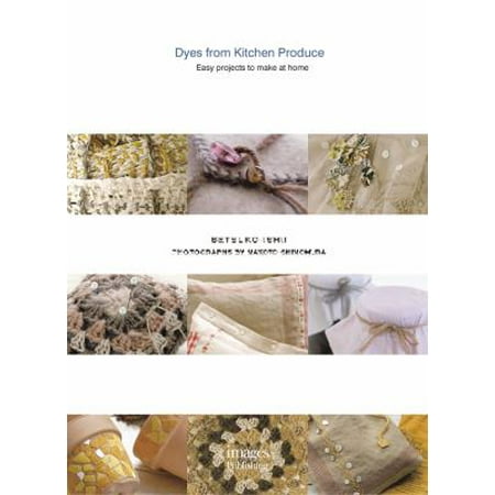 Dyes from Kitchen Produce: Easy projects to make at home, Used [Paperback]