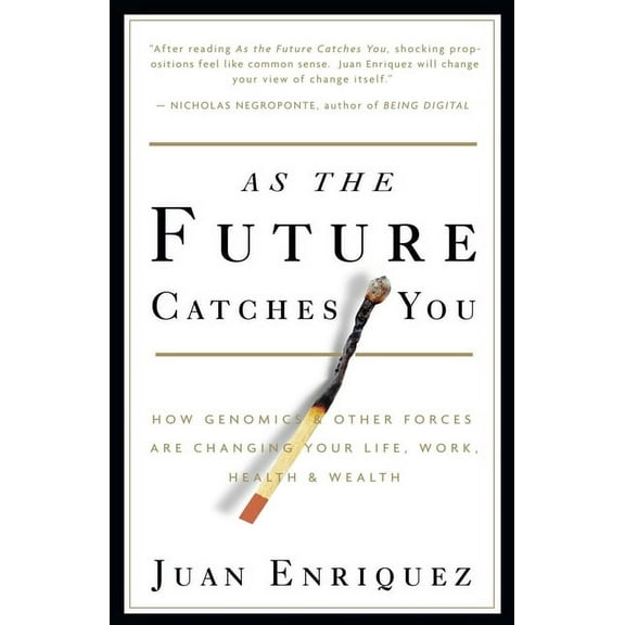 As the Future Catches You : How Genomics & Other Forces Are Changing Your Life, Work, Health & Wealth (Paperback)