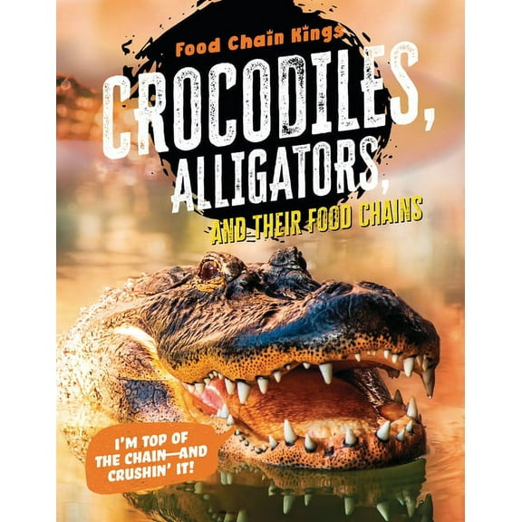 Food Chain Kings Crocodiles and Alligators: And Their Food Chains, (Hardcover)