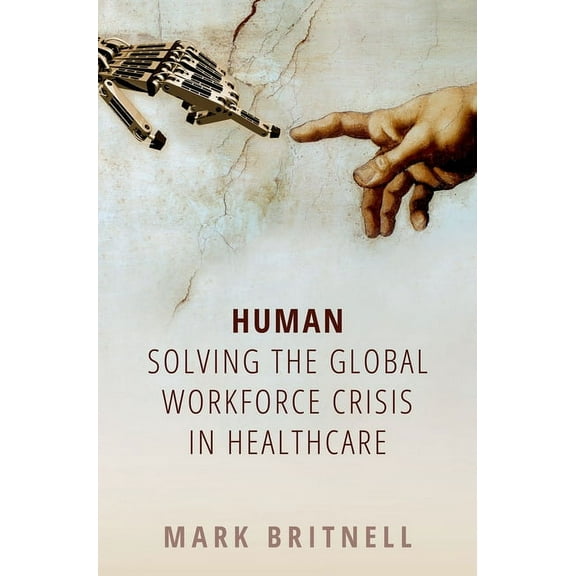 Human: Solving the Global Workforce Crisis in Healthcare, (Paperback)
