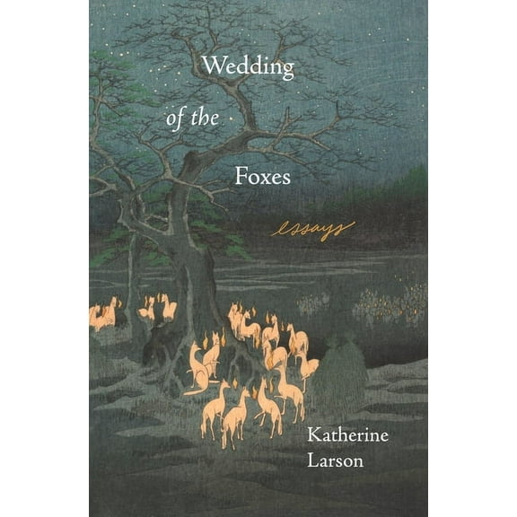 Wedding of the Foxes: Essays, (Paperback)