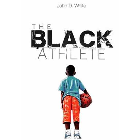 The Black Athlete (Paperback) by John D White
