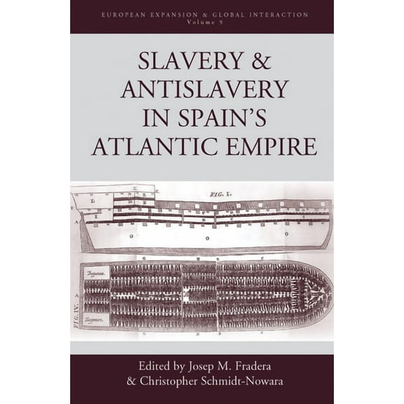 European Expansion & Global Interaction Slavery and Antislavery in Spain's Atlantic Empire, Book 9, (Hardcover)