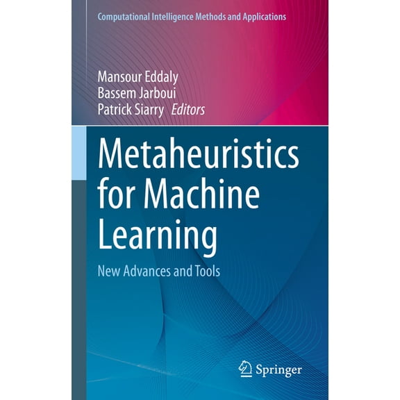 Computational Intelligence Methods and A Metaheuristics for Machine Learning: New Advances and Tools, (Hardcover)