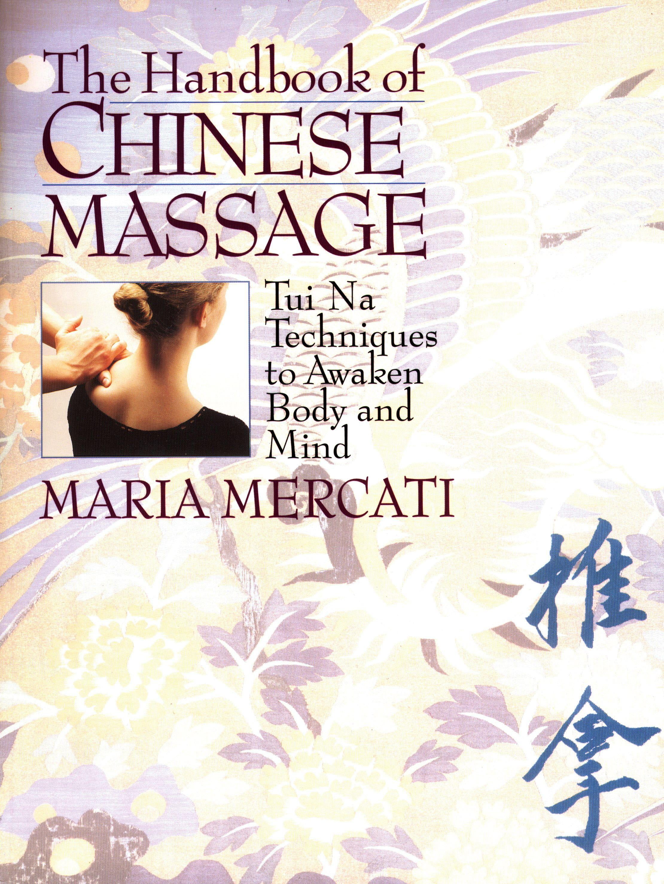 The Handbook Of Chinese Massage Tui Na Techniques To Awaken Body And