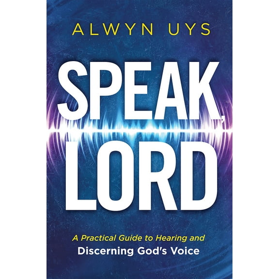 Speak, Lord: A Practical Guide to Hearing and Discerning God's Voice, (Paperback)