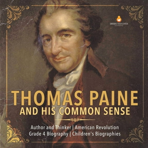 Thomas Paine and His Common Sense Author and Thinker American Revolution Grade 4 Biography Children's Biographies (Paperback)