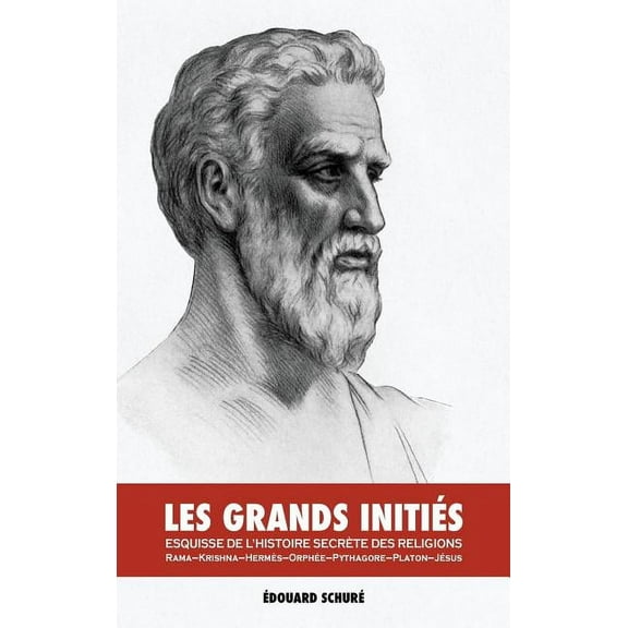 Les Grands Initiés: Esquisse de l'Histoire Secrète des Religions: Rama, Krishna, Hermès, Orphée, Pythagore, Platon, Jésus (Hardcover)