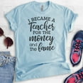 thumbnail image 2 of I Became A Teacher For The Money And The Fame Shirt, Unisex Women's Men's Shirt, Teacher Shirt, Heather Light Blue, Medium, 2 of 6