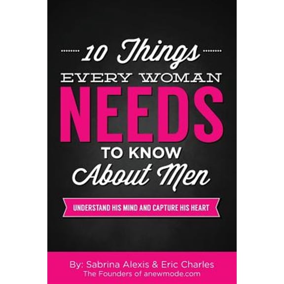 Pre-Owned 10 Things Every Woman Needs to Know About Men: Understand His Mind and Capture His Heart (Paperback)