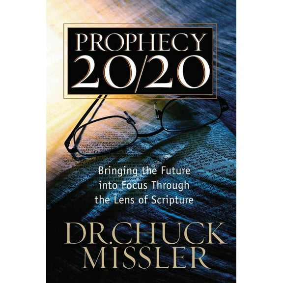 Prophecy 20/20: Bringing the Future Into Focus Through the Lens of Scripture, (Paperback)