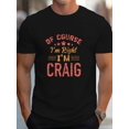 thumbnail image 1 of Camiseta gráfica divertida "Tengo razón, soy Craig" para hombre - Camiseta informal de manga corta, algodón transpirable, lavable a máquina - Regalo perfecto para el verano, 1 of 6