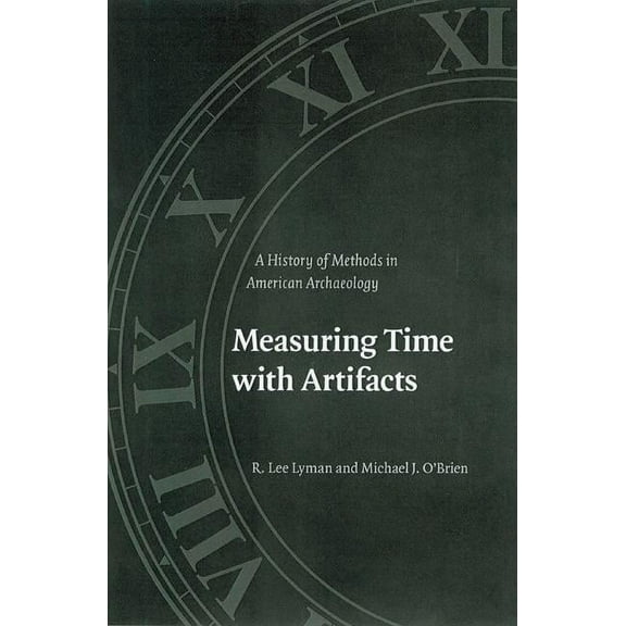 Measuring Time with Artifacts: A History of Methods in American Archaeology, (Hardcover)