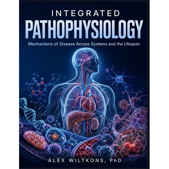 Integrated Pathophysiology: Mechanisms of Disease Across Systems and the Lifespan, (Paperback)